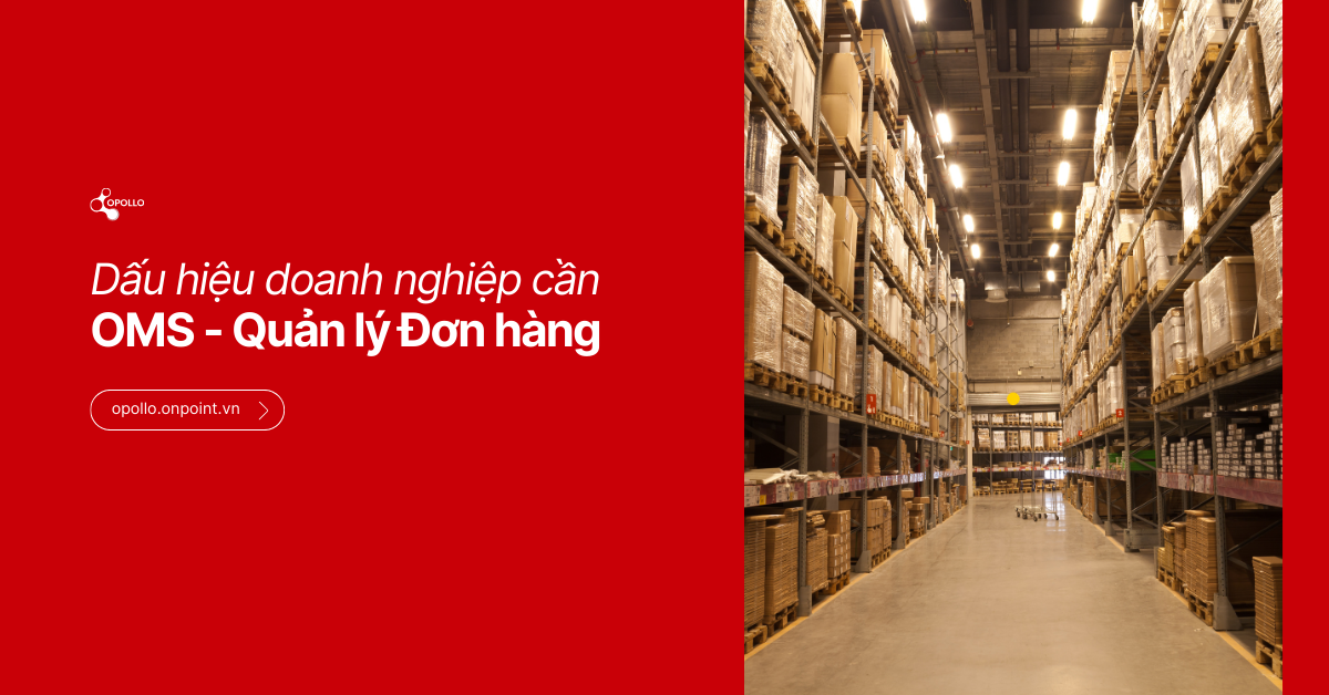 Dấu hiệu cho thấy doanh nghiệp của bạn cần một hệ thống quản lý đơn hàng (OMS)