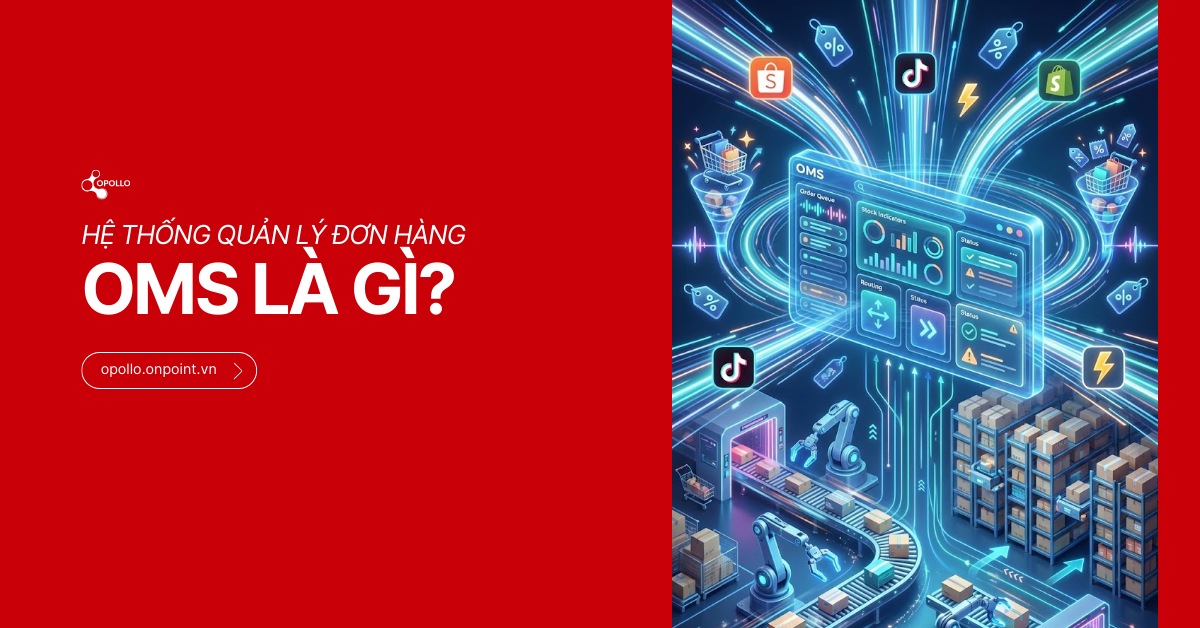 OMS là gì? Hướng dẫn chi tiết về Hệ thống Quản lý Đơn hàng cho người mới